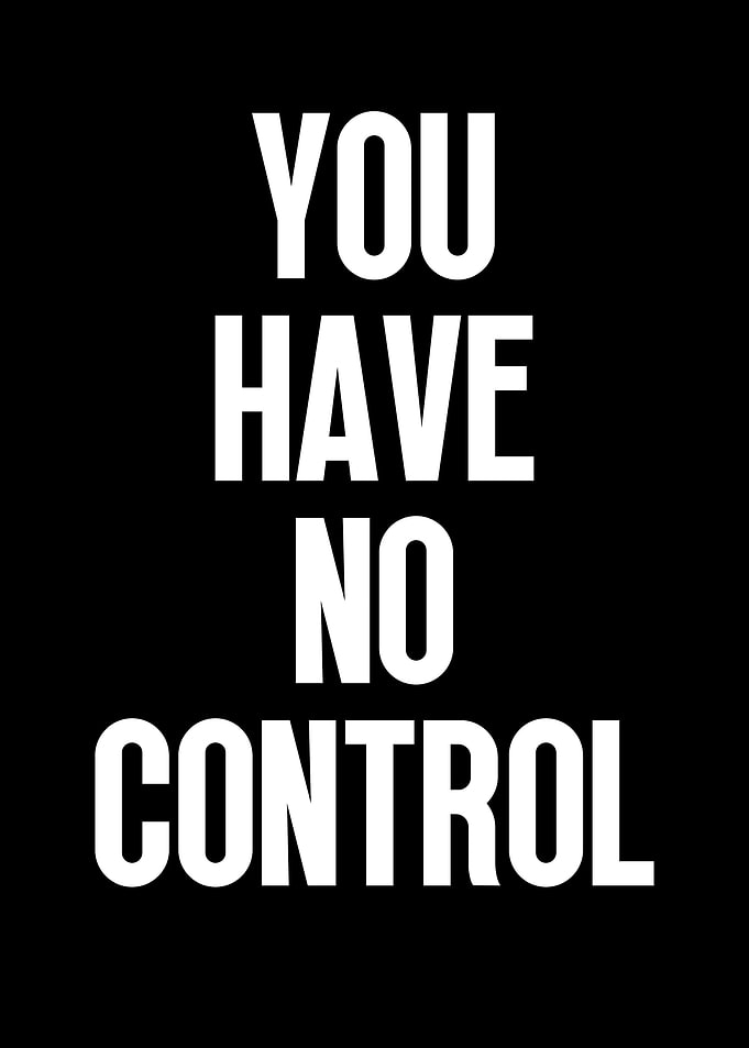 You Have No Control