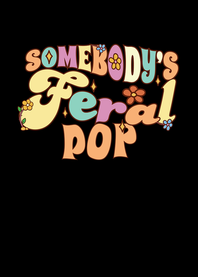 Somebodys Feral Pop Funny