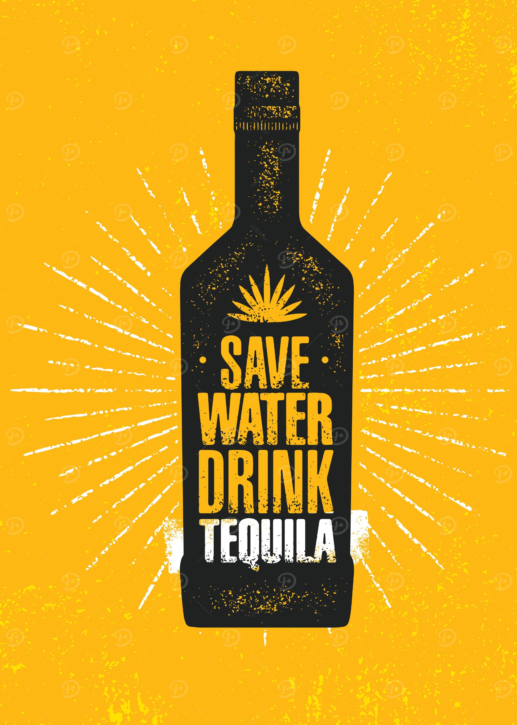 Save water drink tequila