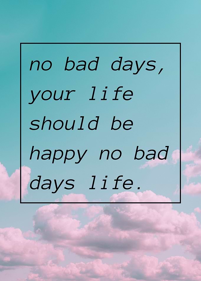 no bad days