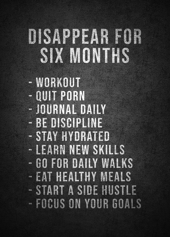 Disappear for six months
