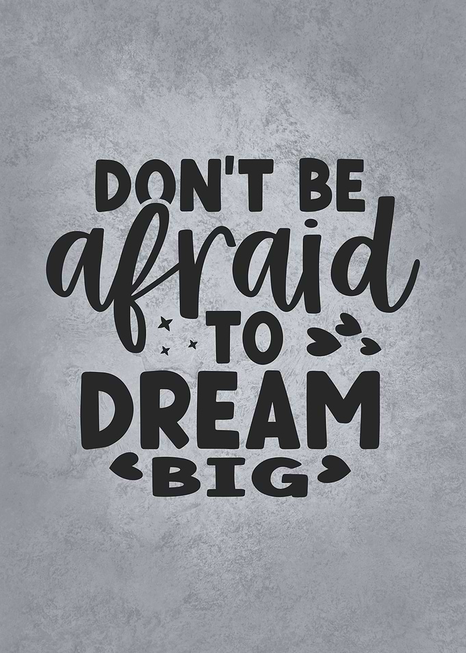 Dont Be Afraid To Dream