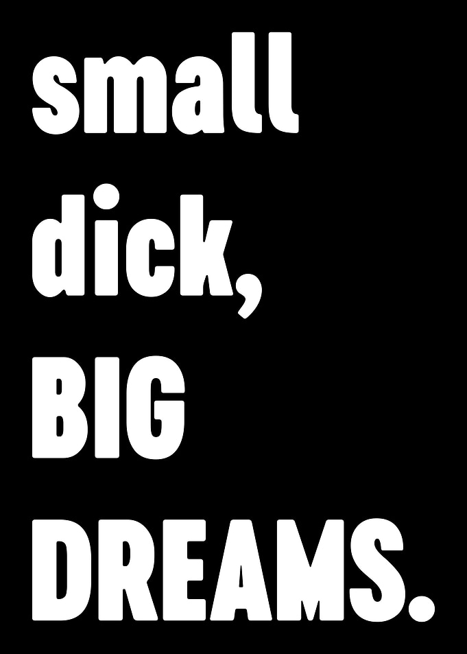 Small Dick Big Dreams
