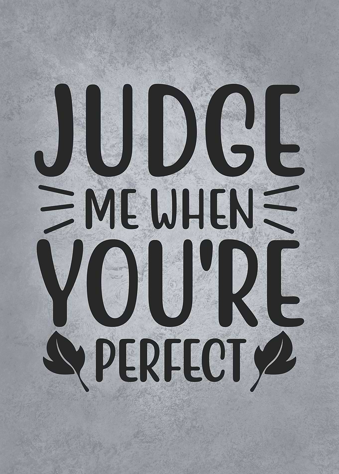 Judge Me When You Perfect