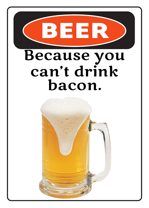 Bacon or Beer — funny metal wall sign