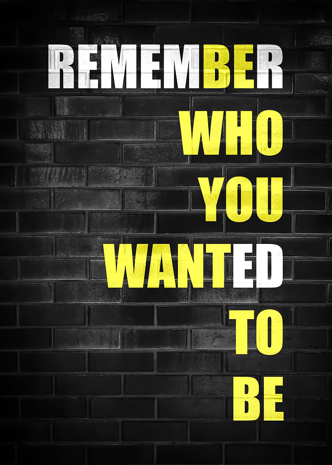 BE WHO YOU WANT TO BE