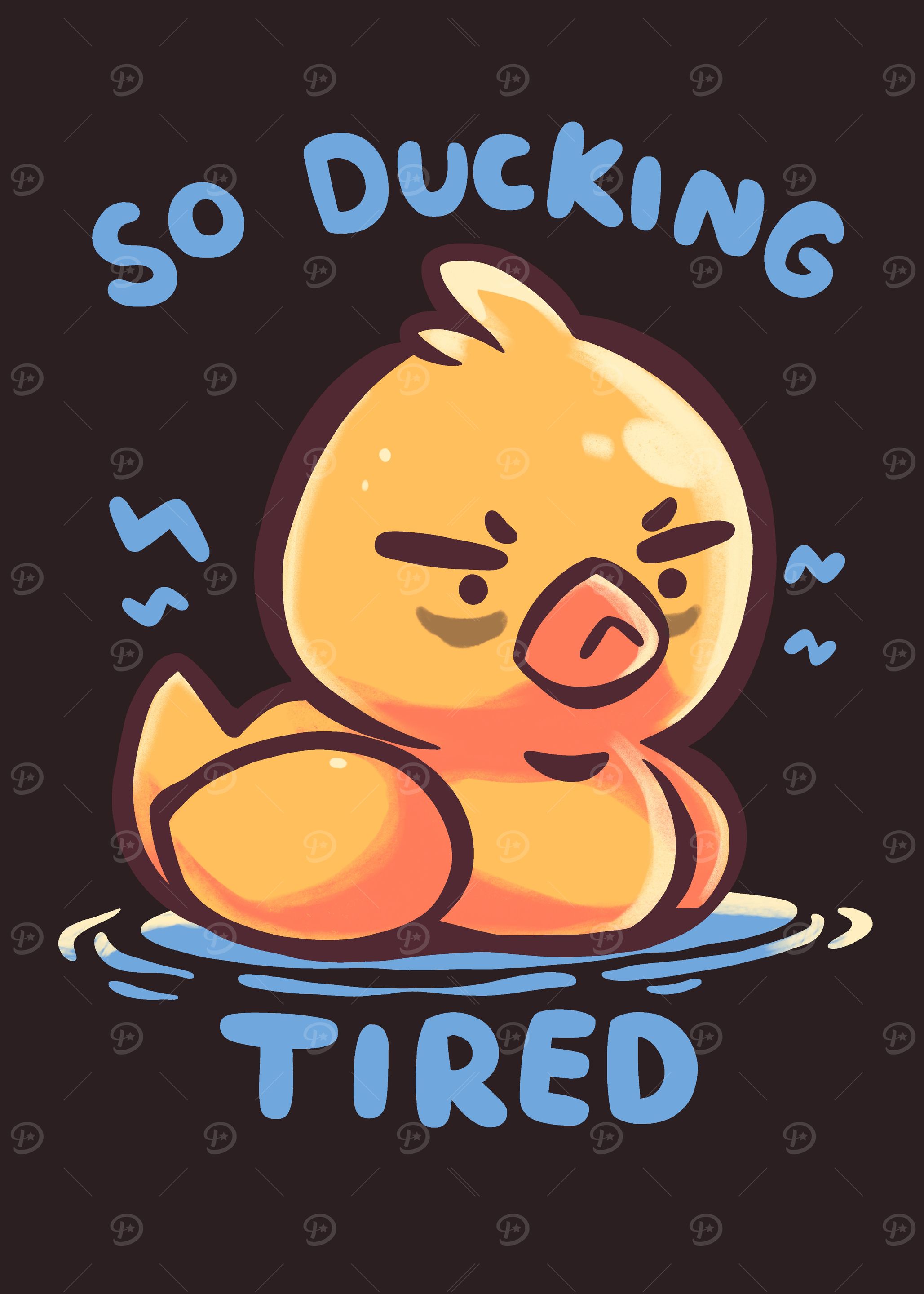 DUCKING Tired