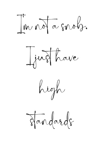 Snob with high standards