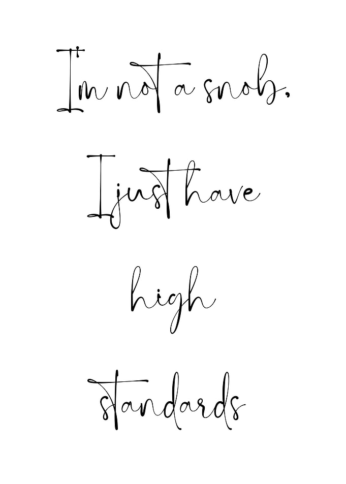 Snob with high standards