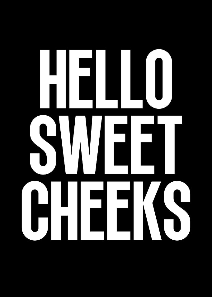 Hello sweet cheeks