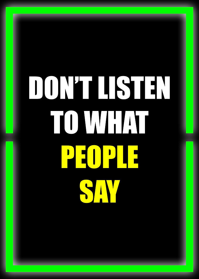 Dont listen to what