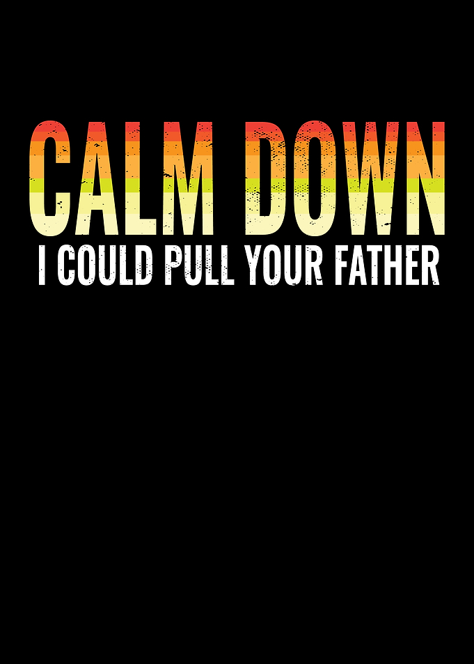 Calm Down I Could Pull