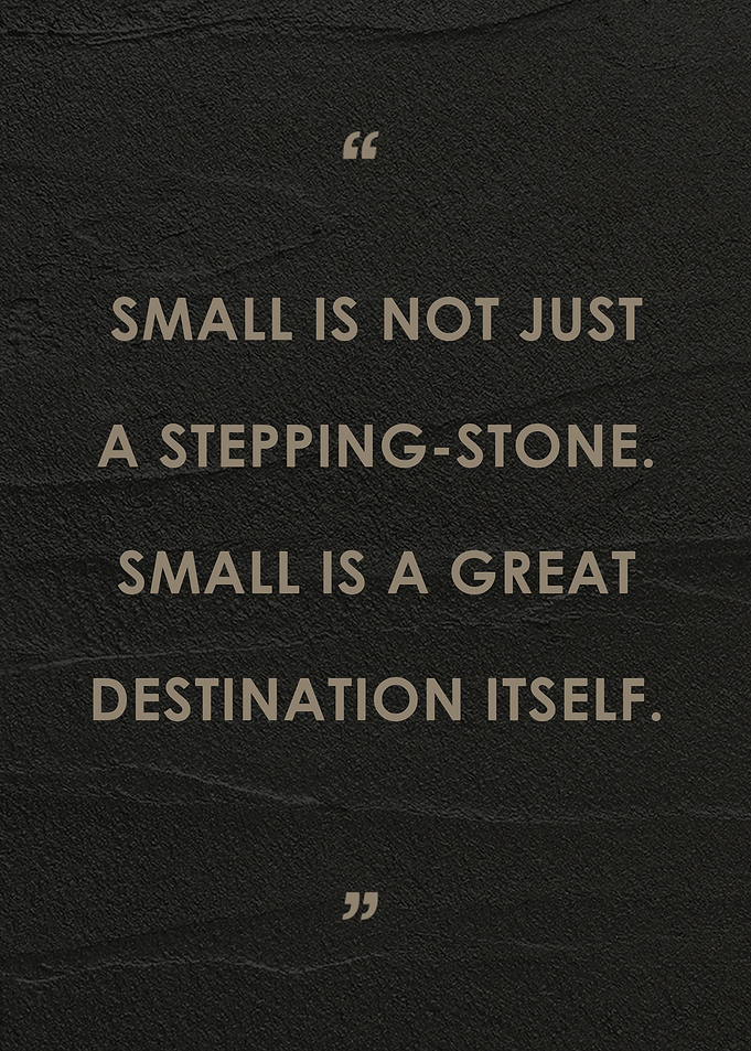 quote Small is not just a