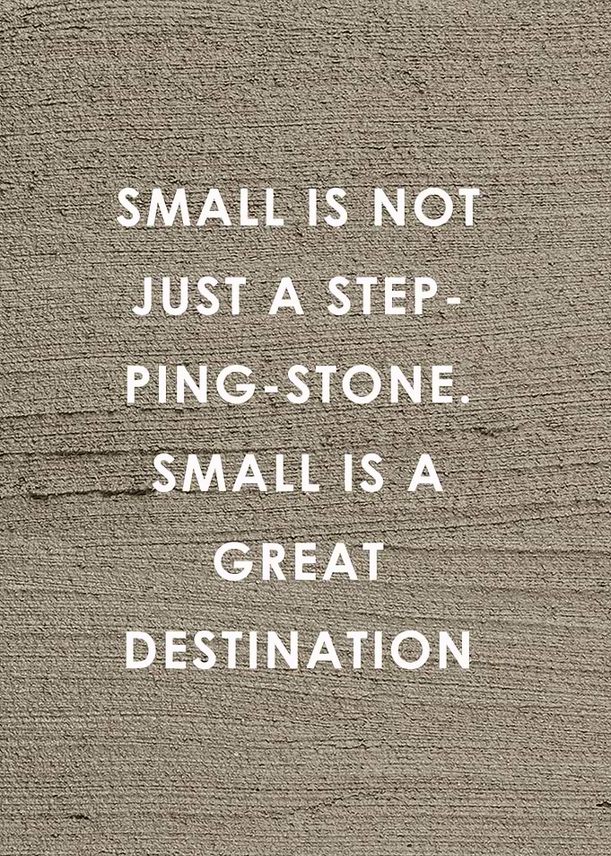 Quote Small is not just a