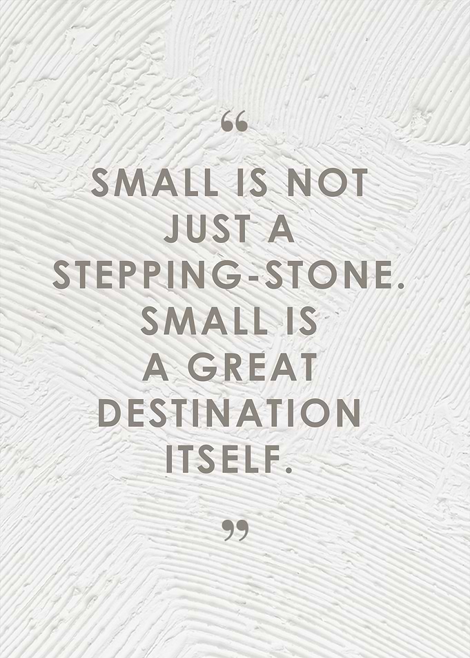 quote Small is not just a