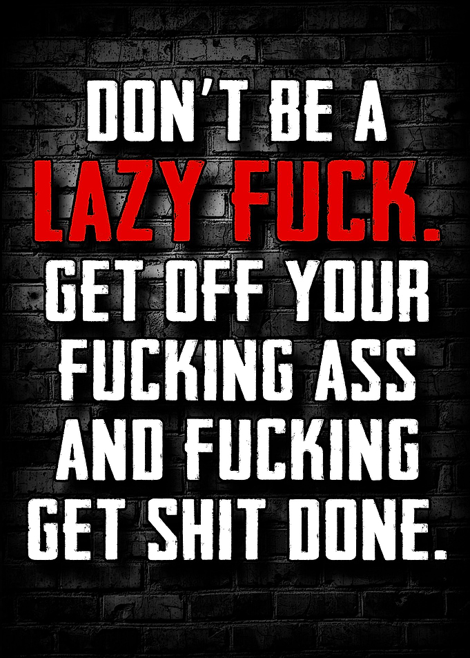 Dont Be a Lazy Fuck