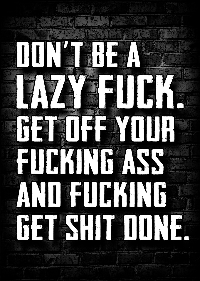 Dont Be a Lazy Fuck