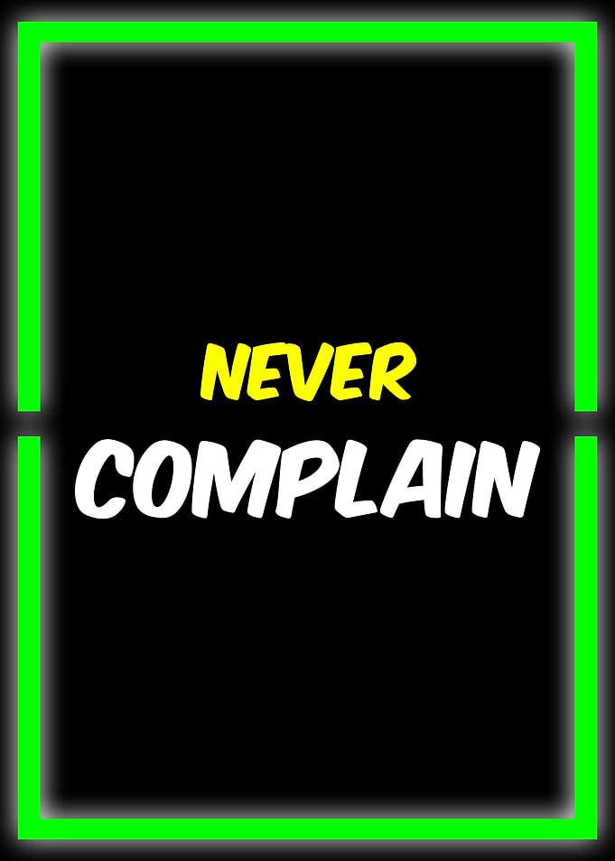 never complain