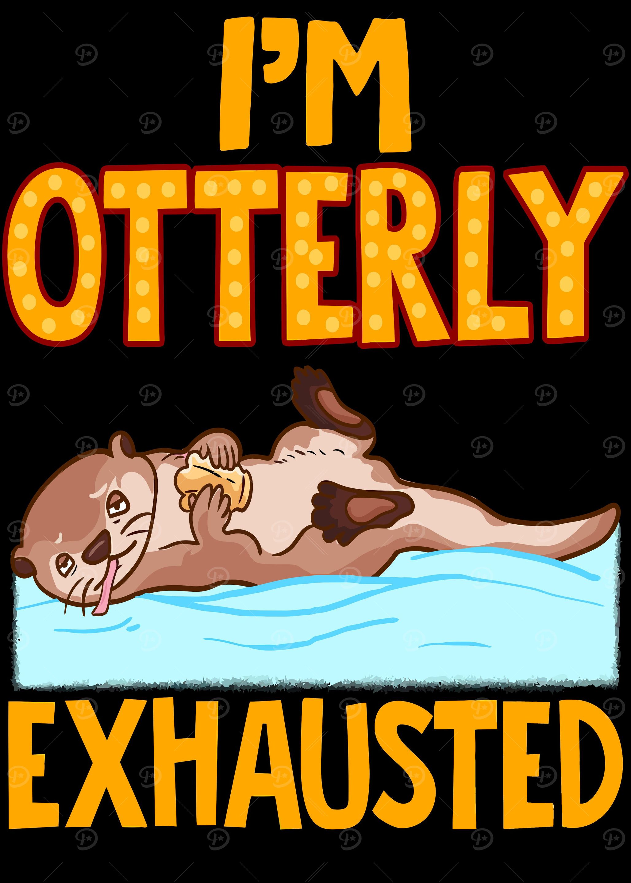Im Otterly Exhausted