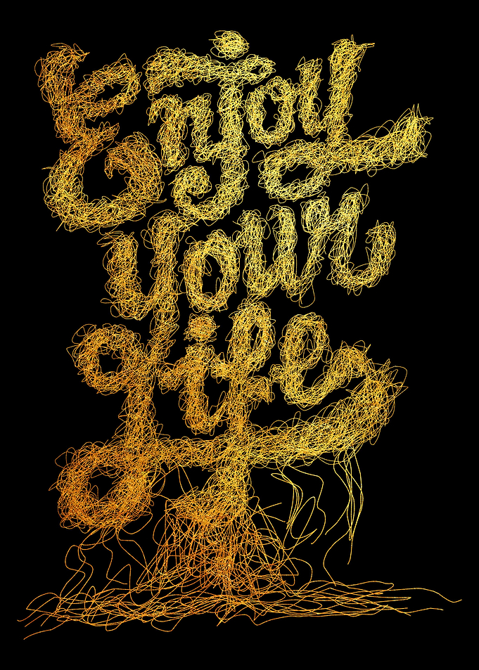 Enjoy your life