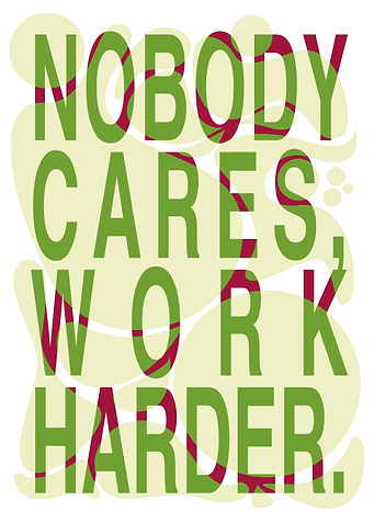Nobody Cares Work Harder