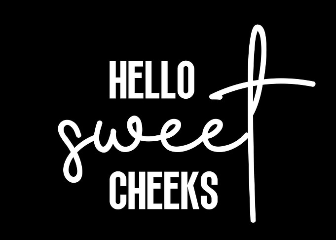 Hello sweet cheeks