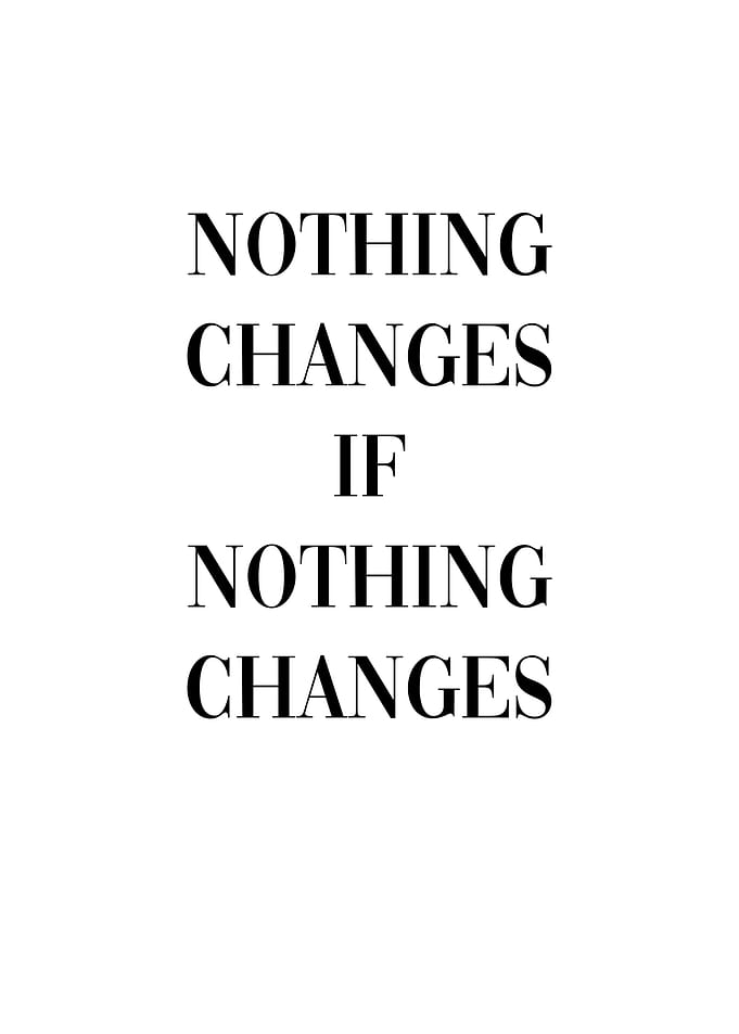 Nothing Changes Motivation