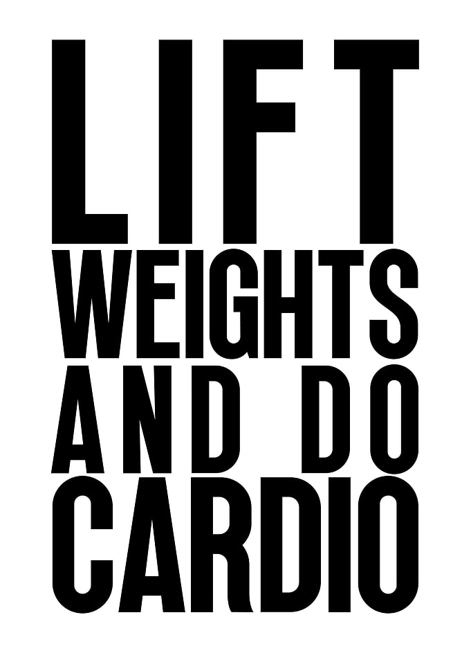 Lift weights and do cardio