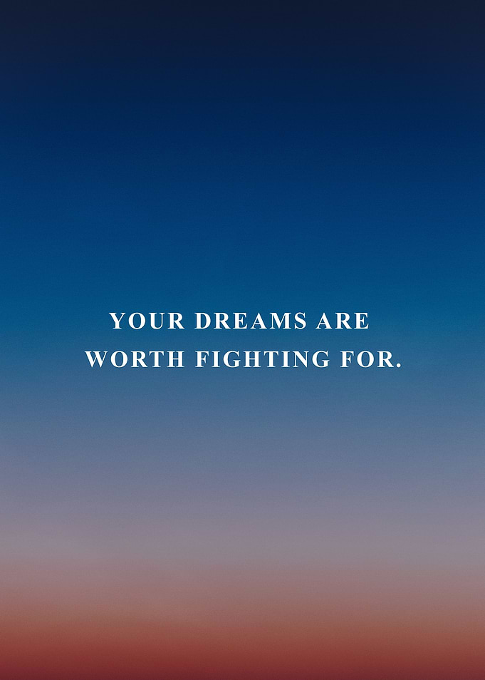 dreams are worth the fight