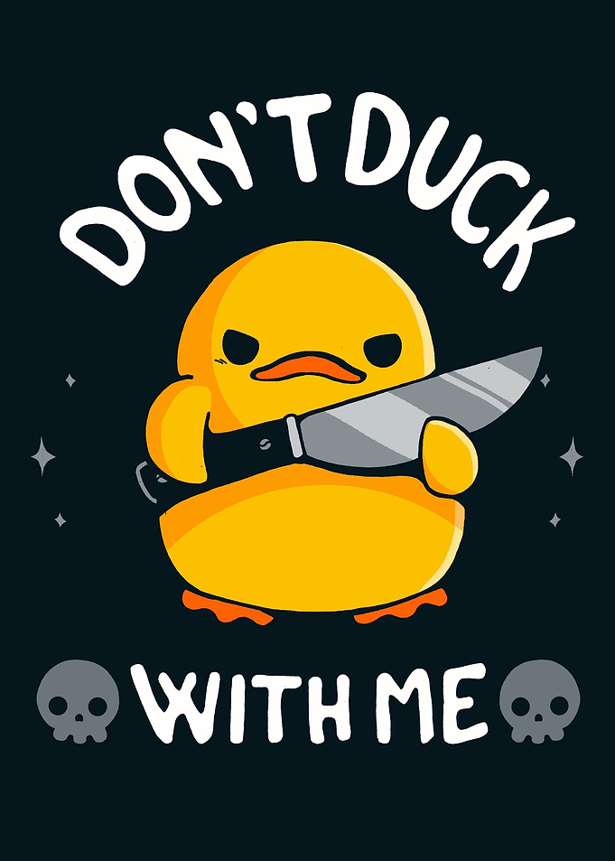 Dont Duck With Me