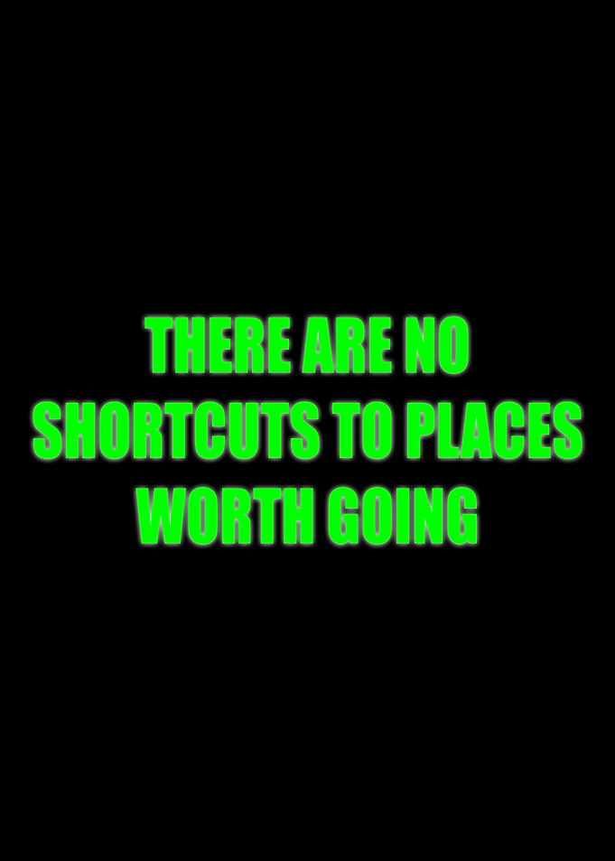 there are no shortcuts