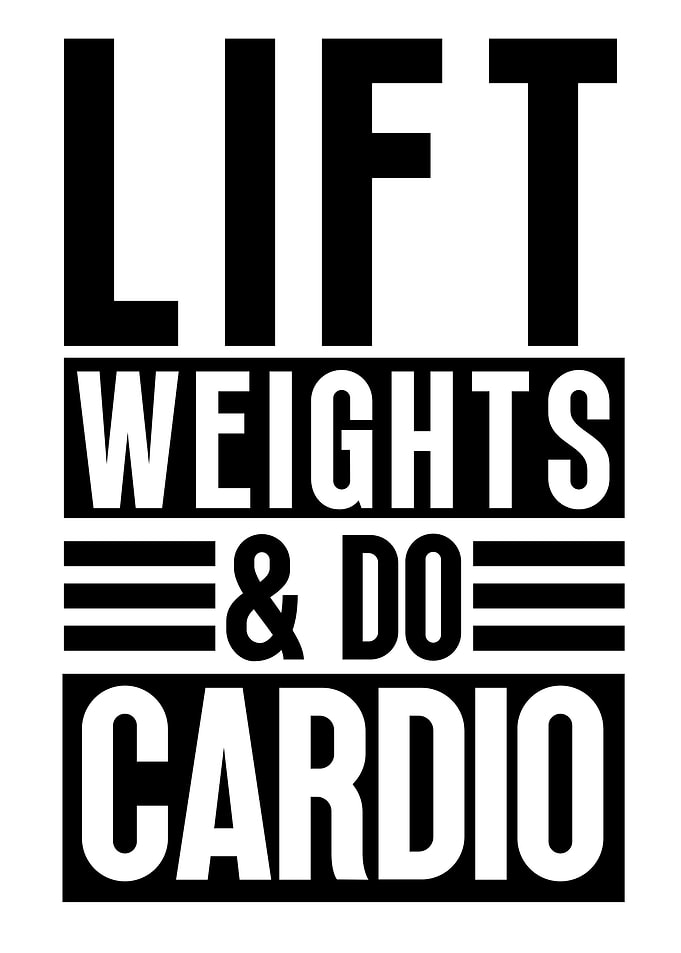 Lift weights and do cardio