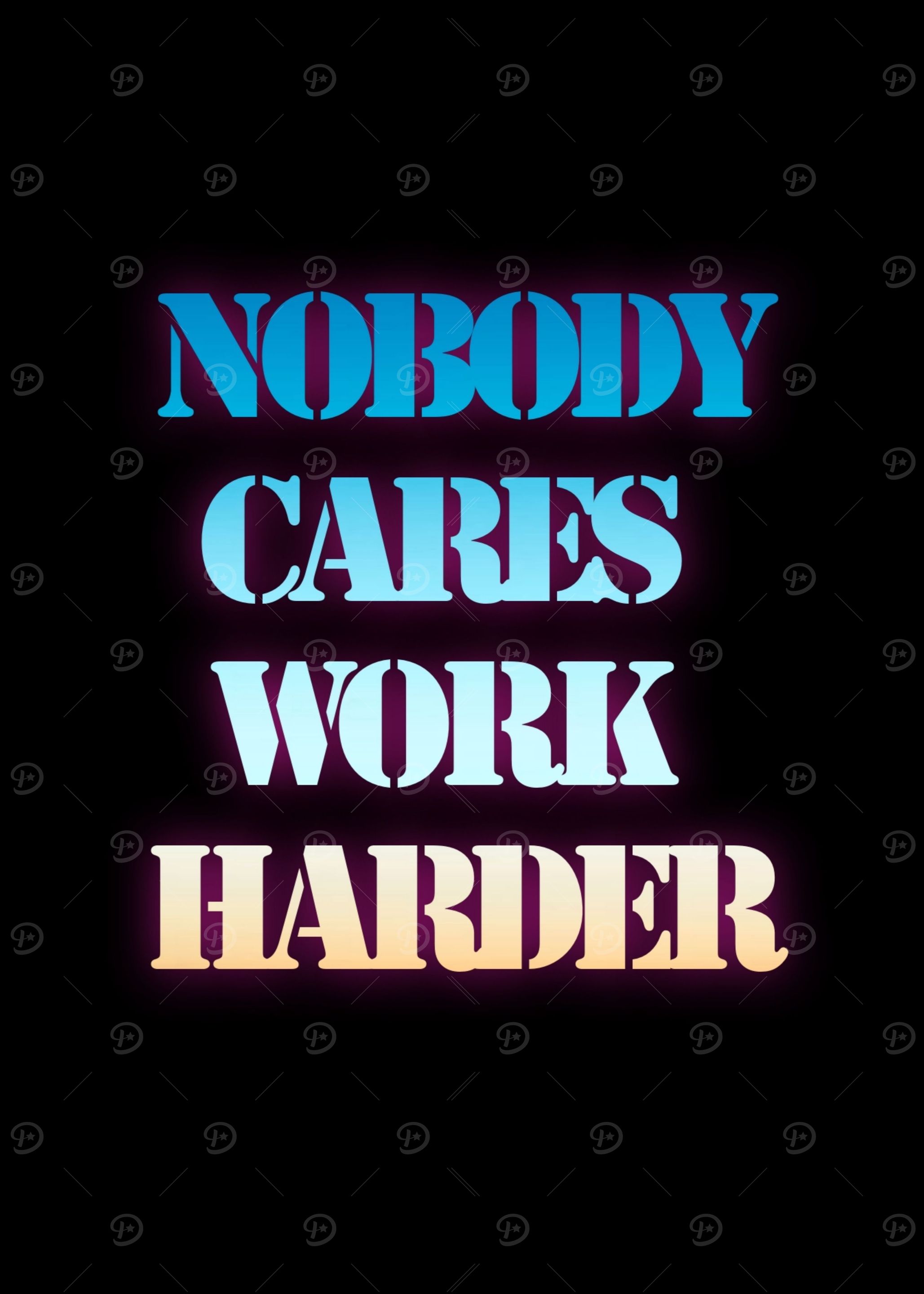 Nobody Cares Work Harder