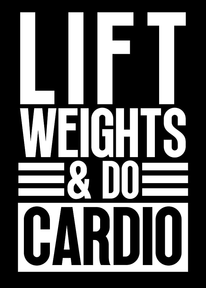 Lift weights and do cardio