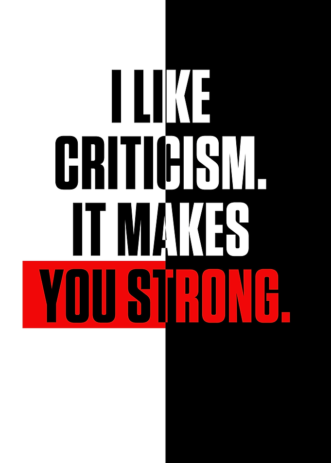 I like criticism It makes
