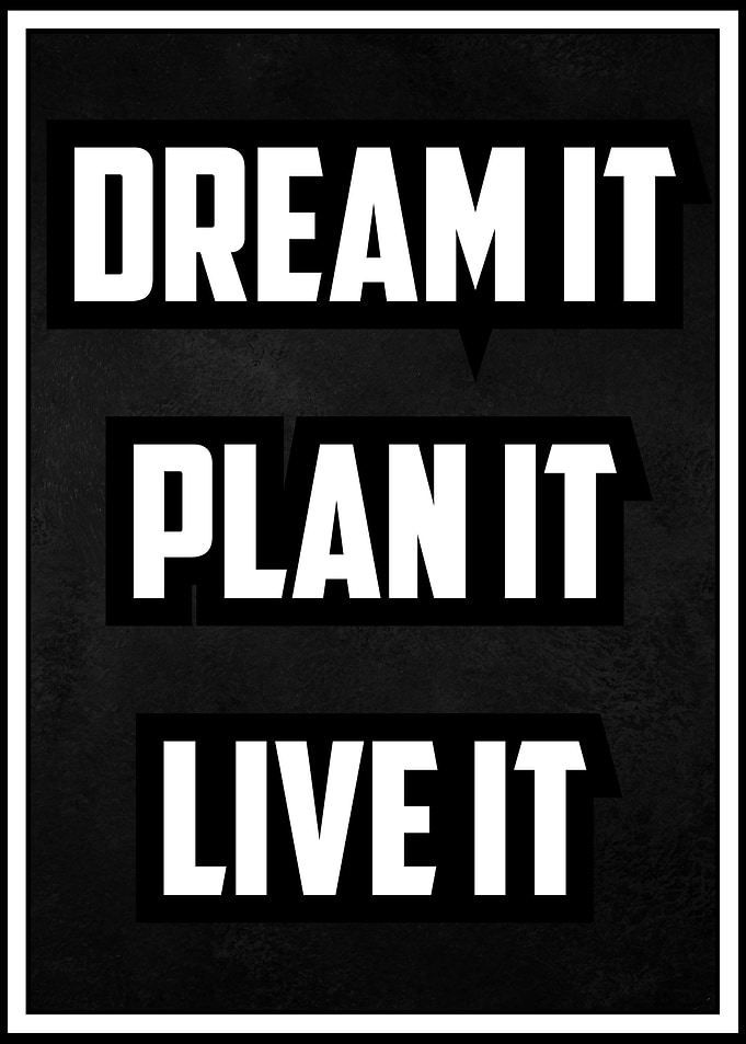 Dream it Plan it Live it