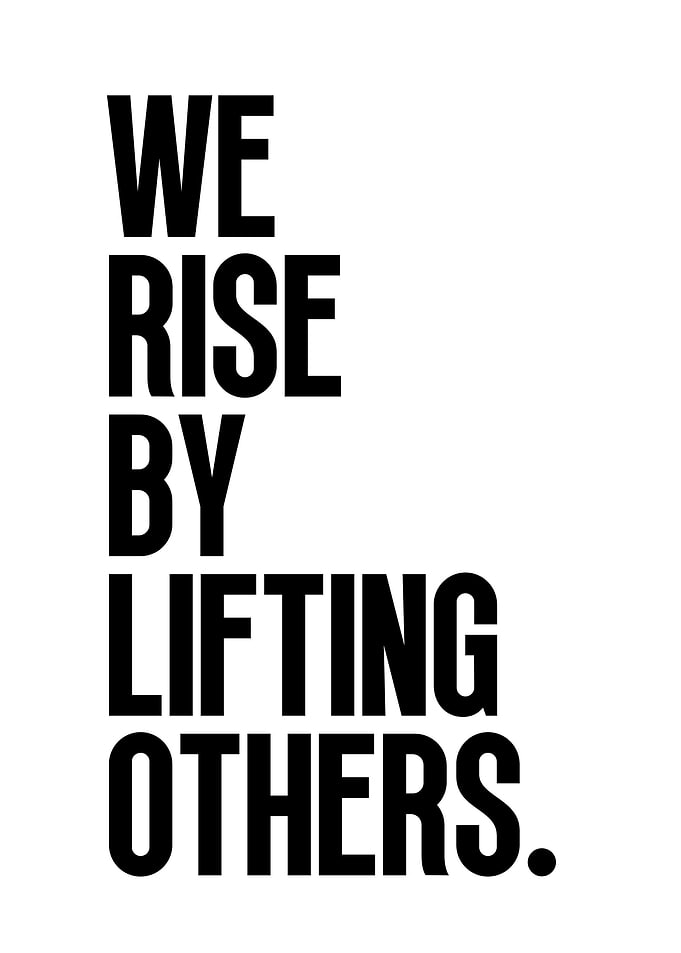 We Rise By Lifting Others