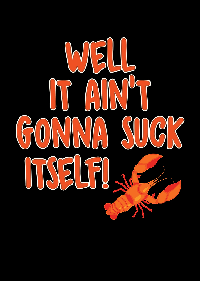 It Aint Gonna Suck Itself