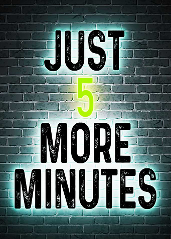 JUST 5 MORE MINUTES