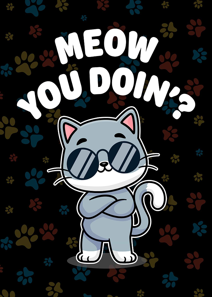Meow You Doing Funny Cat