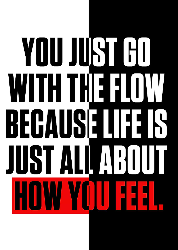 You just go with the flow