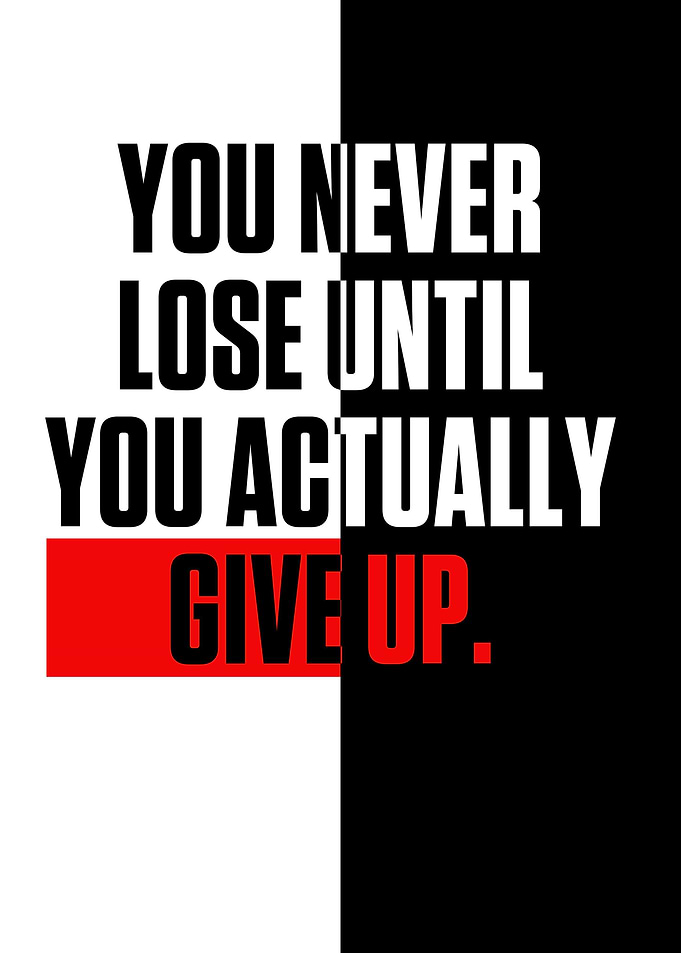 You never lose until you