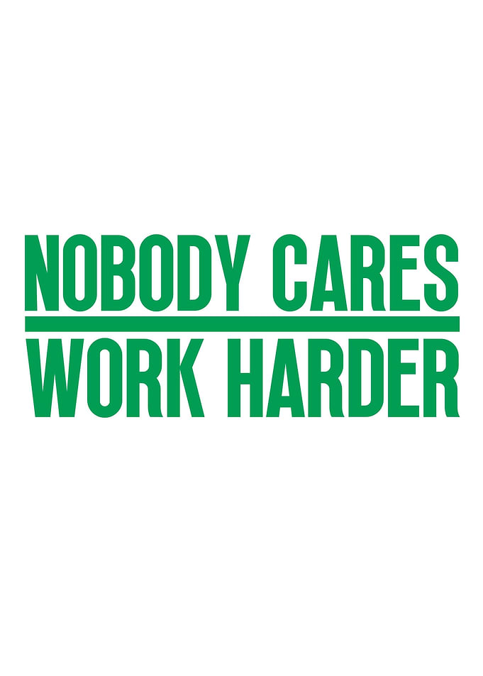 Nobody Cares Work Harder
