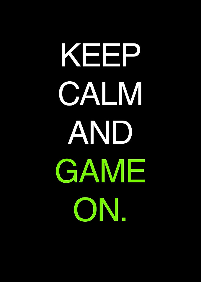 KEEP CALM AND GAME ON