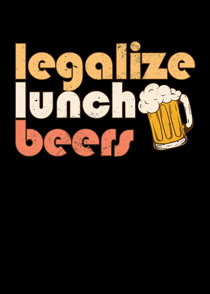 Legalize Lunch Beers Its A