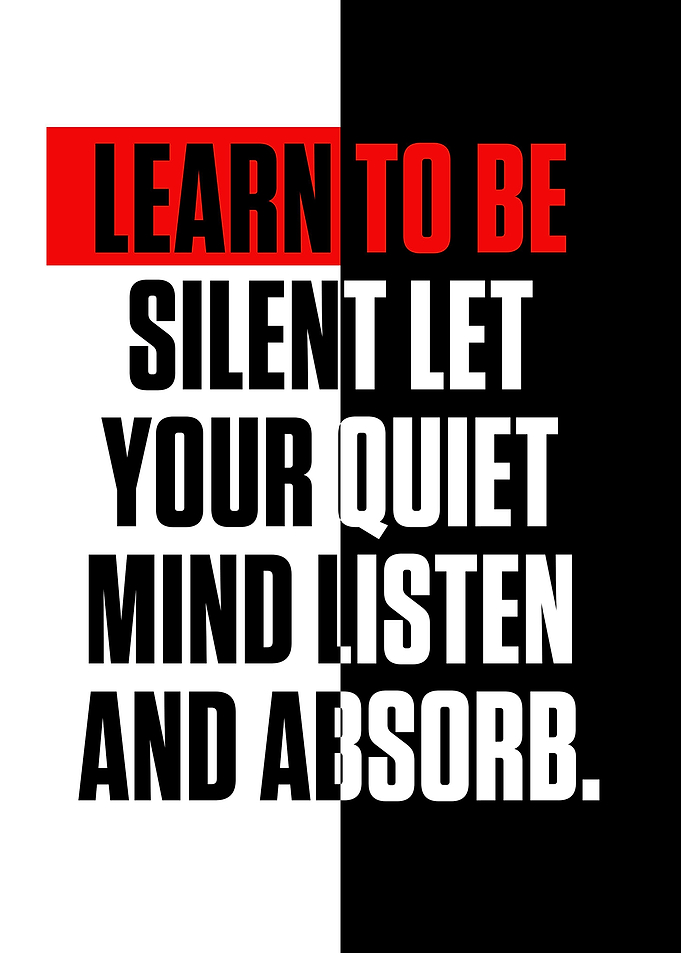 Learn to be silent let you