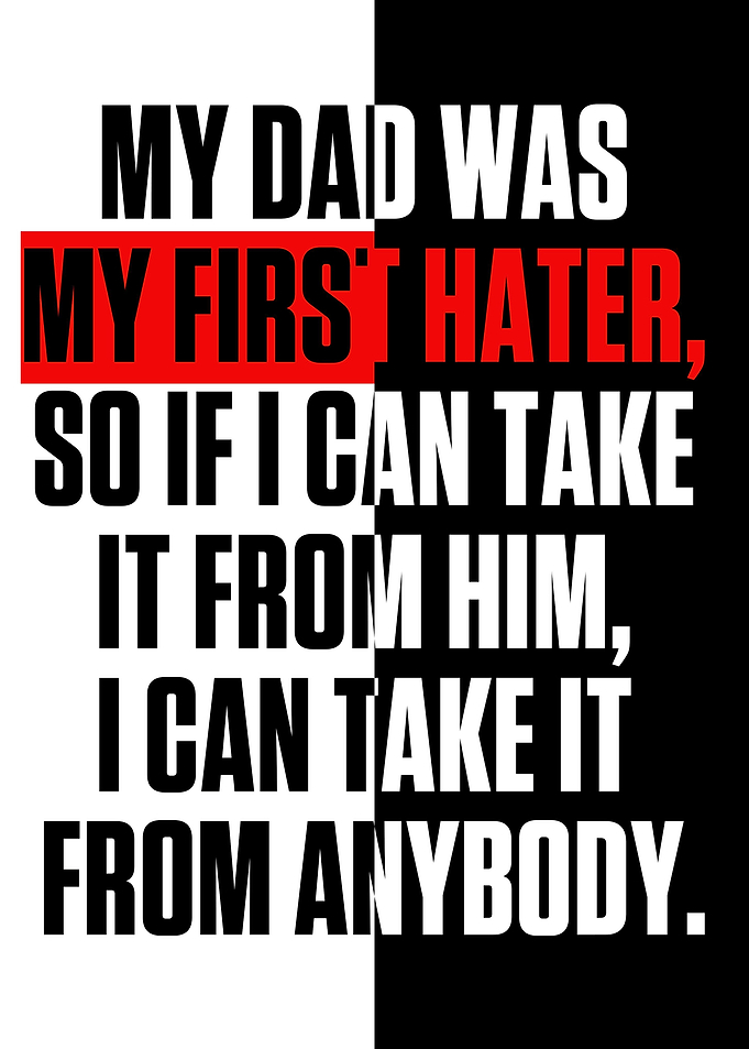 MY DAD WAS MY FIRST HATER