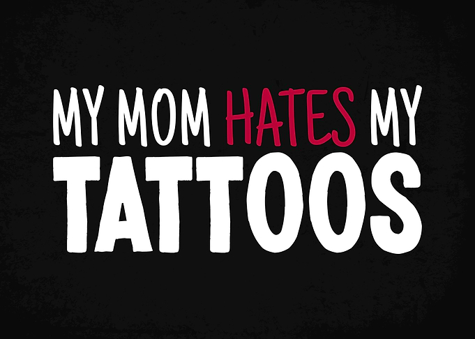 My Mom Hates My Tattoos
