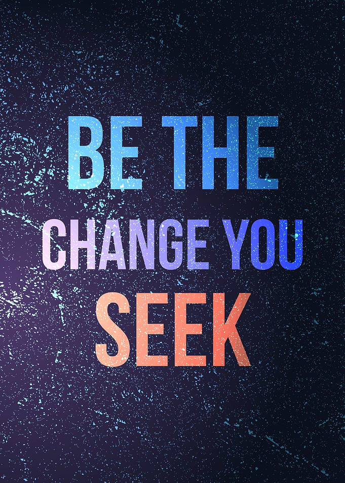 Be the change you seek