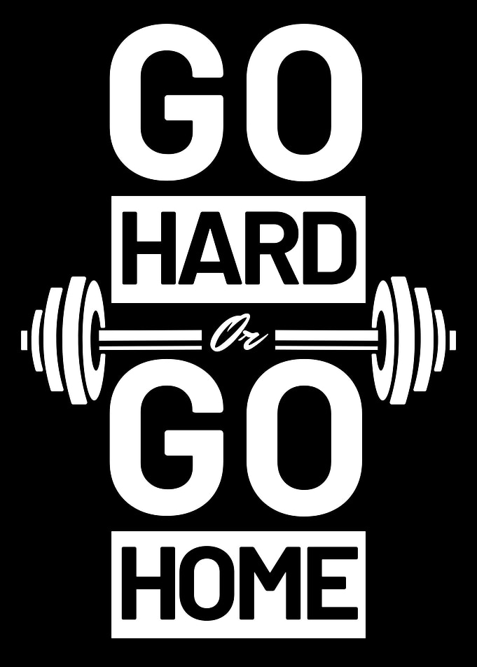 Go hard or go home